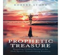 Robert Stone Prophetic Treasure: Revealing Hidden Secrets to the Holy Spirit's Robert Stone Multicolor