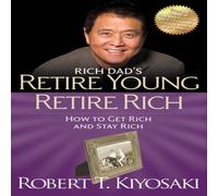 Robert T. Kiyosaki Retire Young Retire Rich : How to Get Rich Quickly & Stay Rich Robert T. Kiyosaki Multicolor