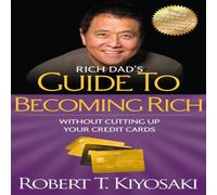 Robert T. Kiyosaki Rich Dad's Guide to Becoming Rich Without Cutting Up Your Credit Robert T. Kiyosaki Multicolor