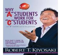 Robert T. Kiyosaki Why "A" Students Work for "C" Students & Why "B" Students Work Robert T. Kiyosaki Multicolor