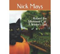 Robert the Allotment Cat: A Winter's Tail