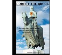 ROBERT THE BRUCE: Et la première guerre d'indépendance Ecossaise 1295-1328 (Histoire de l'Ecosse)