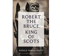 Robert The Bruce: King Of Scots