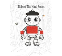 Robert The Kind Robot: It's wonderful to be kind