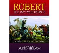 Robert - The Wayward Prince: The Norman Prince Trilogy: Book one