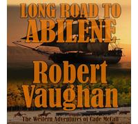 Robert Vaughan Long Road To Abilene: The Western Adventures of Cade McCall Robert Vaughan Multicolor