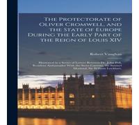 Robert Vaughan The Protectorate of Oliver Cromwell, & the State of Europe Robert Vaughan Multicolor