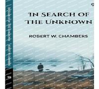 Robert W. Chambers In Search Of The Unknown Paperback Book Robert W. Chambers Multicolor