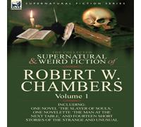 Robert W. Chambers The Collected Supernatural & Weird Fiction of Robert W. in White Robert W. Chambers White