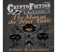 Robert W. Chambers The Man at the Next Table (Cryptofiction Classics) Paperback Book Robert W. Chambers Multicolor