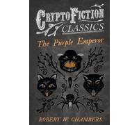 Robert W. Chambers The Purple Emperor (Cryptofiction Classics - Weird Tales of Robert W. Chambers Multicolor