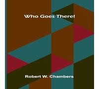 Robert W. Chambers Who Goes There Paperback Book Robert W. Chambers Multicolor