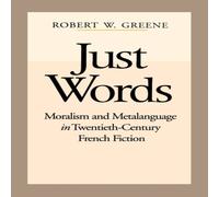 Robert W. Greene Just Words : Moralism & Metalanguage in Twentieth-Century French Robert W. Greene Multicolor