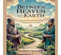 Robert Walker Between Heaven & Earth: Intimate Encounters with Tang Dynasty Robert Walker Multicolor