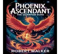 Robert Walker Phoenix Ascendant - The Quantum Echo Paperback Book Robert Walker Multicolor
