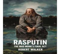 Robert Walker Rasputin: The Mad Monk's Final Act Paperback Book Robert Walker Multicolor