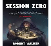 Robert Walker Session Zero: The DMG to Writing Great Campaigns in any System Robert Walker Multicolor