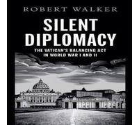 Robert Walker Silent Diplomacy: The Vatican's Balancing Act in World War I and Robert Walker Multicolor