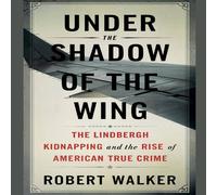 Robert Walker Under the Shadow of the Wing: The Lindbergh Kidnapping & the Robert Walker Multicolor