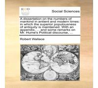 Robert Wallace A dissertation on the numbers of mankind in antient & modern Robert Wallace Multicolor