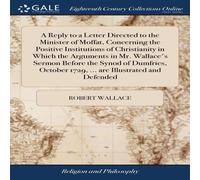 Robert Wallace A Reply to a Letter Directed to the Minister of Moffat, Concerning Robert Wallace Multicolor