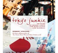 Robert Whiting Tokyo Junkie : 60 Years of Bright Lights & Back Alleys . . . and Robert Whiting Multicolor