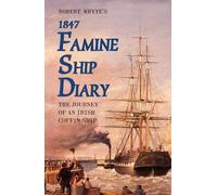 Robert Whyte's Famine Ship Diary 1847: The Journey of an Irish Coffin Ship