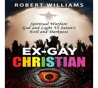 Robert Williams Ex-Gay Christian: Spiritual Warfare God & Light Vs Satan's Evil Robert Williams Multicolor