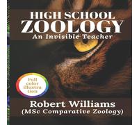 Robert Williams HIGH SCHOOL ZOOLOGY: An Invisible Teacher Paperback Book Robert Williams Multicolor