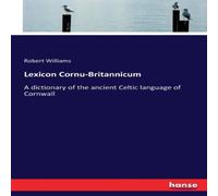Robert Williams Lexicon Cornu-Britannicum:A dictionary of the ancient Celtic Robert Williams Multicolor