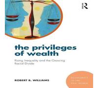 Robert Williams The Privileges of Wealth: Rising inequality & the growing racial Robert Williams Multicolor