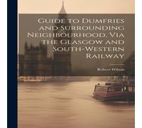 Robert Wilson Guide to Dumfries & Surrounding Neighbourhood, Via the Glasgow in White Robert Wilson White
