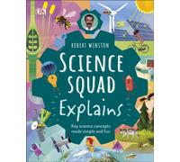 Robert Winston Science Squad Explains : Key science concepts made simple and fun