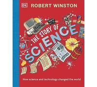 Robert Winston: The Story of Science : How Science and Technology Changed the World