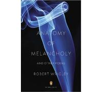 Robert Wrigley Anatomy of Melancholy and Other Poems (Paperback) Penguin Poets