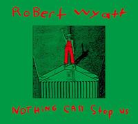 Robert Wyatt - Nothing Can Stop Us [Japan CD] HSE-10079