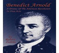 Robert Zubrin Benedict Arnold: A Drama of the American Revolution in Five Acts Robert Zubrin Multicolor