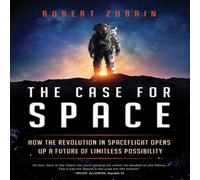 Robert Zubrin The Case for Space : How the Revolution in Spaceflight Opens Up a Robert Zubrin Multicolor