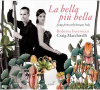 Roberta Invernizzi; Craig Marchitelli - La bella più bella - Songs from early baroque Italy