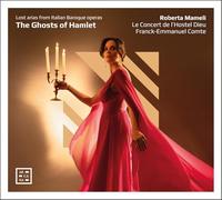 Roberta Mameli; Le Concert de l’Hostel Dieu; Franck-Emmanuel Comte - The Ghosts of Hamlet. Lost Arias from Italian Baroque Operas