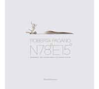 Roberta Pagano : N78°E15° Svalbard - the coordinates of a frozen world