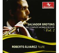 Roberto Alvarez - Brotons: Salvador Brotons: The Complete Works for Flute, Vol
