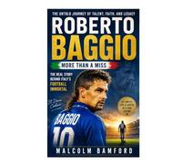 Roberto Baggio More Than A Miss: The Real Story Behind Italy's Football Immortal