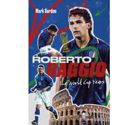 Roberto Baggio : The World Cup Years