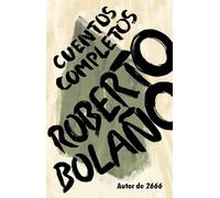 Roberto Bolaño: Cuentos Completos / Complete Stories