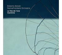 Roberto Bonati Parmafrontiere Orchestra - La Fola De L'Oca / Overtime