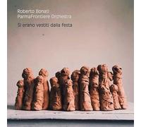 Roberto Bonati Parmafrontiere Orchestra - Roberto Bonati Parmafrontiere Orchestra: Si Erano Vestiti Dalla Festa [CD]