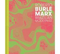 Roberto Burle Marx : Brazilian Modernist
