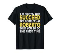 Roberto - If at First You Don't Succeed Try Doing What T-Shirt
