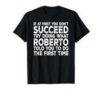 Roberto - If at First You Don't Succeed Try Doing What T-Shirt